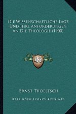 Die Wissenschaftliche Lage Und Ihre Anforderungen An Die Theologie (1900)