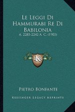 Le Leggi Di Hammurabi Re Di Babilonia: A. 2285-2242 A. C. (1903)