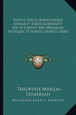 Notice Sur La Bibliotheque Royale Et Particulierement Sur Le Cabinet Des Medailles, Antiques Et Pierres Gravees (1836)