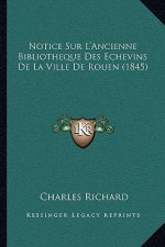 Notice Sur L'Ancienne Bibliotheque Des Echevins De La Ville De Rouen (1845)
