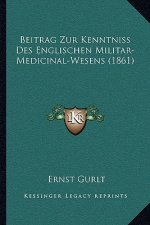 Beitrag Zur Kenntniss Des Englischen Militar-Medicinal-Wesens (1861)