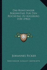 Das Konstanzer Bekenntnis Fur Den Reichstag Zu Augsburg 1530 (1902)