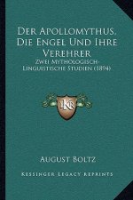 Der Apollomythus, Die Engel Und Ihre Verehrer: Zwei Mythologisch-Linguistische Studien (1894)