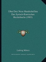 Uber Drei Neue Handschriften Des Syrisch-Romischen Rechtsbuchs (1905)