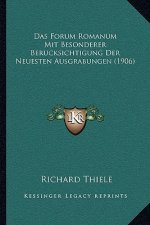 Das Forum Romanum Mit Besonderer Berucksichtigung Der Neuesten Ausgrabungen (1906)