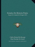 Estudos De Historia Patria: Origem Do Condado De Portugal (1887)