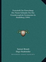 Festschrift Zur Einweihung Des Neuen Gebaudes Fur Das Grossherzogliche Gymnasium In Heidelberg (1894)