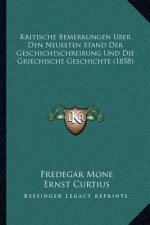 Kritische Bemerkungen Uber Den Neuesten Stand Der Geschichtschreibung Und Die Griechische Geschichte (1858)