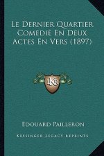 Le Dernier Quartier Comedie En Deux Actes En Vers (1897)
