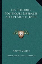 Les Theories Politiques Liberales Au XVI Siecle (1879)