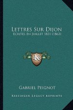 Lettres Sur Dijon: Ecrites En Juillet 1831 (1863)