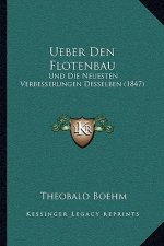 Ueber Den Flotenbau: Und Die Neuesten Verbesserungen Desselben (1847)