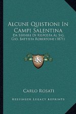 Alcune Quistioni In Campi Salentina: Da Servire Di Risposta Al Sig. Gio. Battista Robertone (1871)