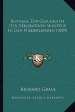 Beitrage Zur Geschichte Der Dekorativen Skulptur In Den Niederlanden (1889)