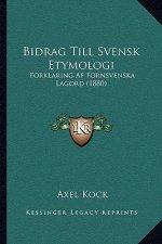 Bidrag Till Svensk Etymologi: Forklaring Af Fornsvenska Lagord (1880)