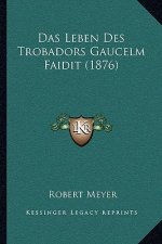 Das Leben Des Trobadors Gaucelm Faidit (1876)