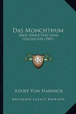 Das Monchthum: Seine Ideale Und Seine Geschichte (1901)