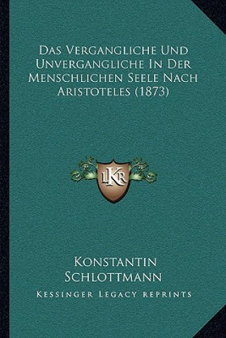 Das Vergangliche Und Unvergangliche In Der Menschlichen Seele Nach Aristoteles (1873)