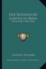 Der Botanische Garten In Bern: Gegrundet 1860 (1866)