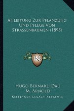 Anleitung Zur Pflanzung Und Pflege Von Strassenbaumen (1895)