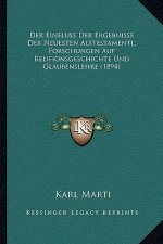 Der Einfluss Der Ergebnisse Der Neuesten Alttestamentl. Forschungen Auf Relifionsgeschichte Und Glaubenslehre (1894)