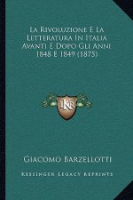 La Rivoluzione E La Letteratura In Italia Avanti E Dopo Gli Anni 1848 E 1849 (1875)