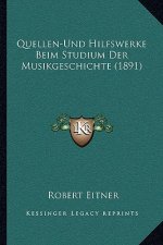 Quellen-Und Hilfswerke Beim Studium Der Musikgeschichte (1891)