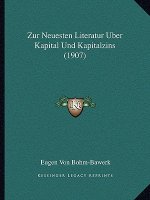 Zur Neuesten Literatur Uber Kapital Und Kapitalzins (1907)