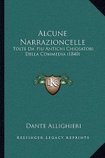 Alcune Narrazioncelle: Tolte Da' Piu Antichi Chiosatori Della Commedia (1840)