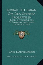 Bidrag Till Laran Om Den Svenska Prosastilen: Korta Anvisningar For De Allmanna Laroverken Utarbetade (1895)
