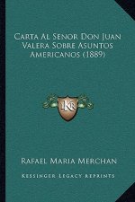 Carta Al Senor Don Juan Valera Sobre Asuntos Americanos (1889)