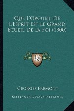 Que L'Orgueil De L'Esprit Est Le Grand Ecueil De La Foi (1900)