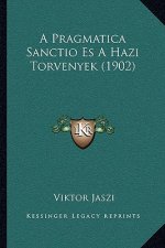 A Pragmatica Sanctio Es A Hazi Torvenyek (1902)