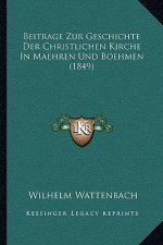 Beitrage Zur Geschichte Der Christlichen Kirche In Maehren Und Boehmen (1849)