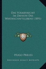 Das Volkerrecht Im Dienste Des Wirthschaftslebens (1891)