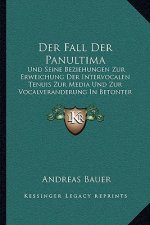 Der Fall Der Panultima: Und Seine Beziehungen Zur Erweichung Der Intervocalen Tenuis Zur Media Und Zur Vocalveranderung In Betonter Freier Sil