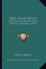 Der Susse Willy: Oder Die Geschichte Einer Netten Erziehung (1905)