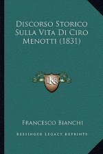 Discorso Storico Sulla Vita Di Ciro Menotti (1831)