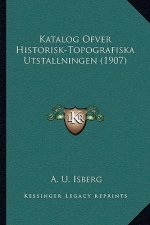 Katalog Ofver Historisk-Topografiska Utstallningen (1907)