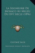 La Seigneurie De Monaco Au Milieu Du XVI Siecle (1896)