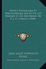 Notice Historique Et Philosophique Sur La Vie, Les Travaux Et Les Doctrines De P.-J.-G. Cabanis (1844)