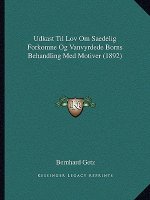 Udkast Til Lov Om Saedelig Forkomne Og Vanvyrdede Borns Behandling Med Motiver (1892)