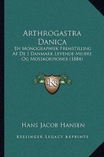 Arthrogastra Danica: En Monographisk Fremstilling Af De I Danmark Levende Meiere Og Mosskorpioner (1884)