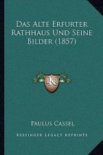 Das Alte Erfurter Rathhaus Und Seine Bilder (1857)