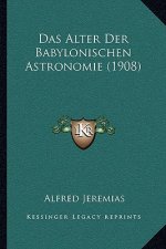 Das Alter Der Babylonischen Astronomie (1908)