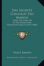 Das Sechste Consulat Des Marius: Oder Das Jahr 100 In Der Romischen Verfassungsgeschichte (1884)