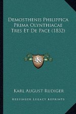 Demosthenis Philippica Prima Olynthiacae Tres Et De Pace (1832)