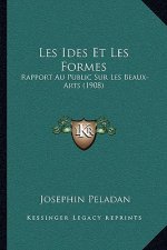 Les Ides Et Les Formes: Rapport Au Public Sur Les Beaux-Arts (1908)