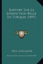 Rapport Sur La Juridiction Belge En Turquie (1897)