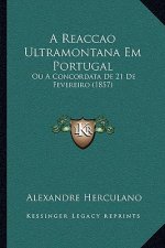 A Reaccao Ultramontana Em Portugal: Ou A Concordata De 21 De Fevereiro (1857)